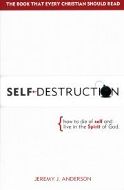 9780985640033 Self Destruction : How To Die Of Self And Live In The Spirit Of God