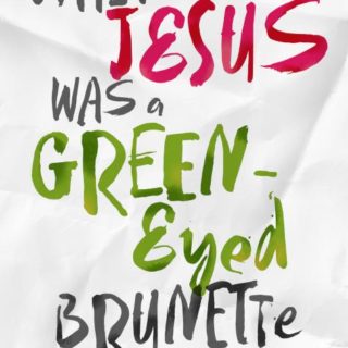 9781617958007 When Jesus Was A Green Eyed Brunette