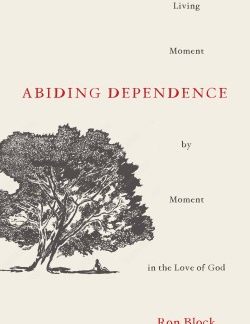 9780802424747 Abiding Dependence : Living Moment-by-Moment In The Love Of God